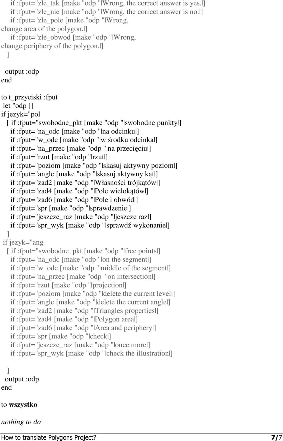output :odp to t_przyciski :fput let "odp [ [ if :fput="swobodne_pkt [make "odp " swobodne punkty if :fput="na_odc [make "odp " na odcinku if :fput="w_odc [make "odp " w środku odcinka if