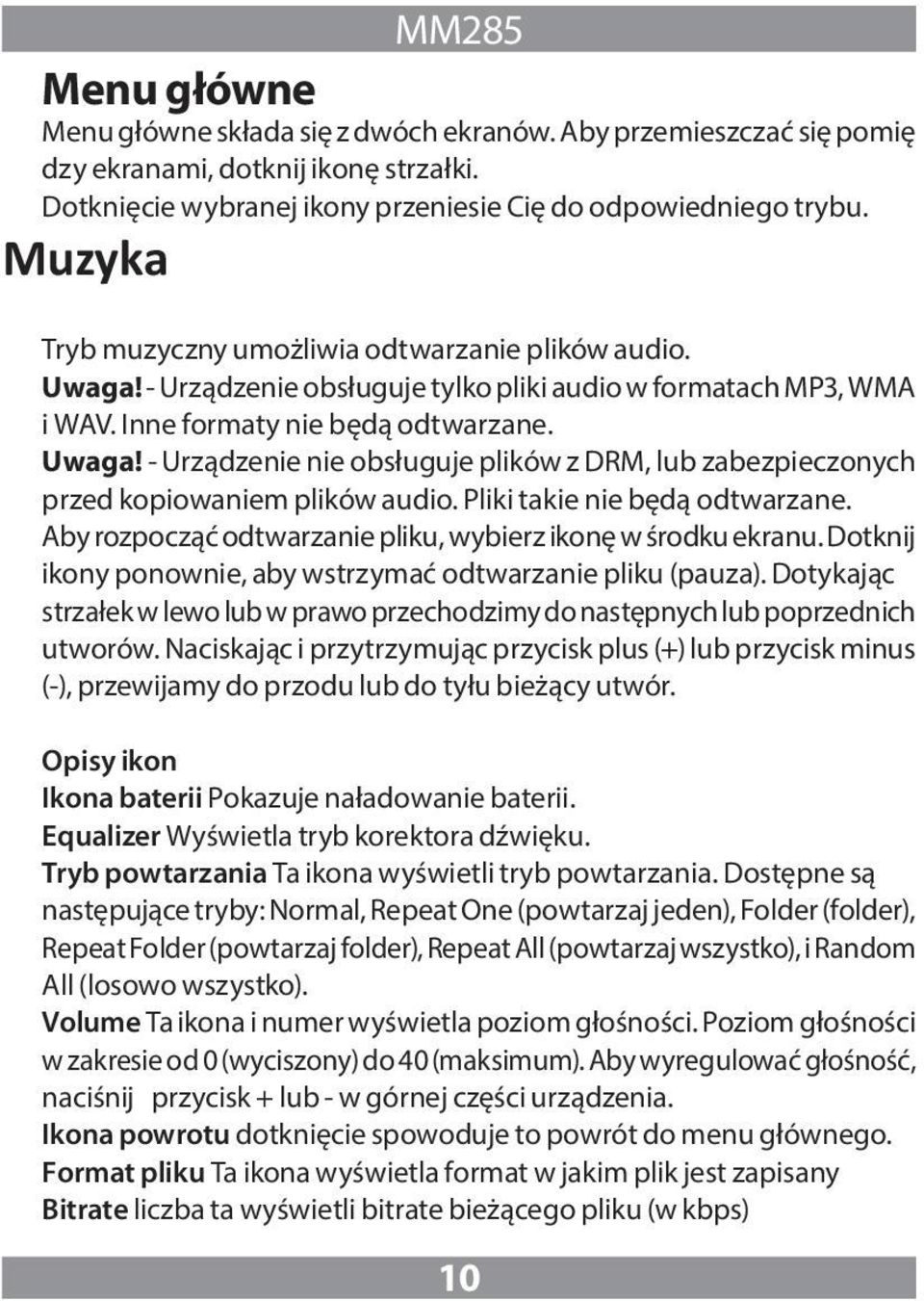 Pliki takie nie będą odtwarzane. Aby rozpocząć odtwarzanie pliku, wybierz ikonę w środku ekranu. Dotknij ikony ponownie, aby wstrzymać odtwarzanie pliku (pauza).