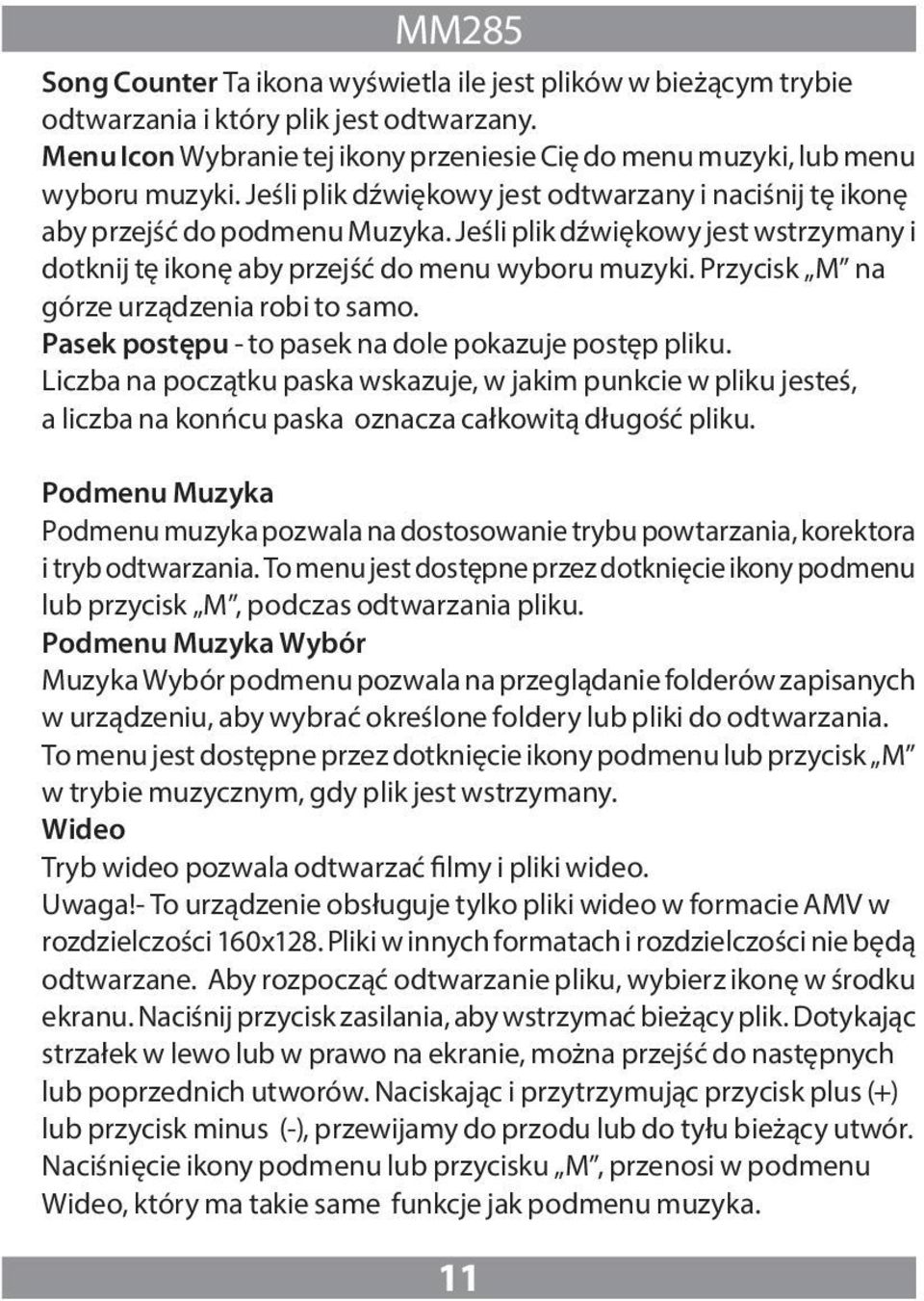 Przycisk M na górze urządzenia robi to samo. Pasek postępu - to pasek na dole pokazuje postęp pliku.