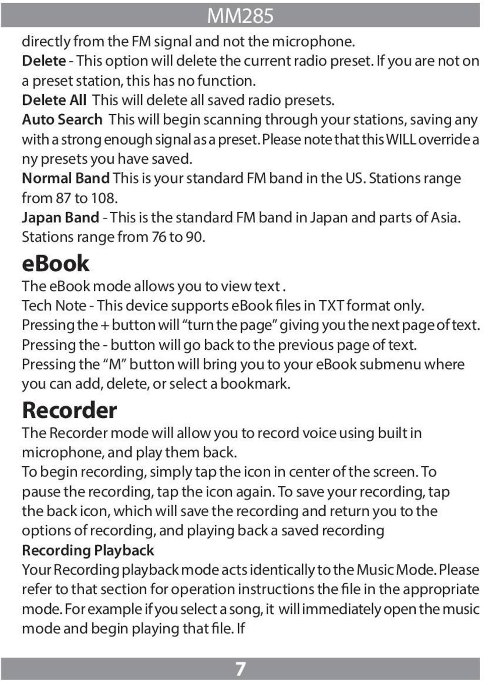 Please note that this WILL override a ny presets you have saved. Normal Band This is your standard FM band in the US. Stations range from 87 to 108.