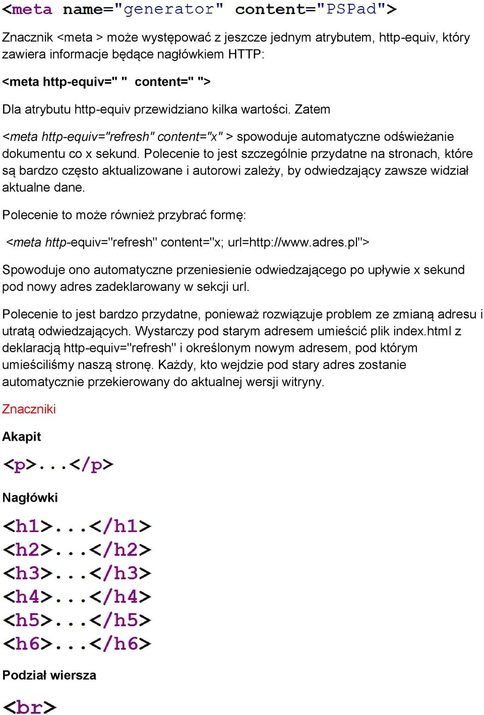 Polecenie to jest szczególnie przydatne na stronach, które są bardzo często aktualizowane i autorowi zależy, by odwiedzający zawsze widział aktualne dane.