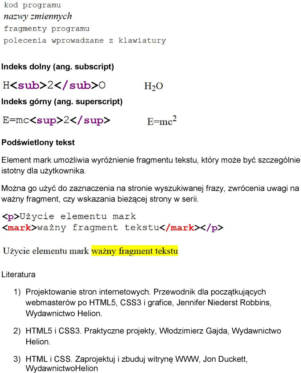 Można go użyć do zaznaczenia na stronie wyszukiwanej frazy, zwrócenia uwagi na ważny fragment, czy wskazania bieżącej strony w serii.