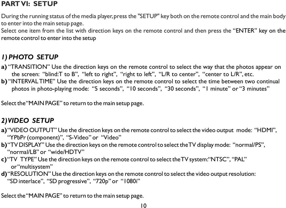 on the remote control to select the way that the photos appear on the screen: blind:t to B, left to right, right to left, L/R to center, center to L/R, etc.