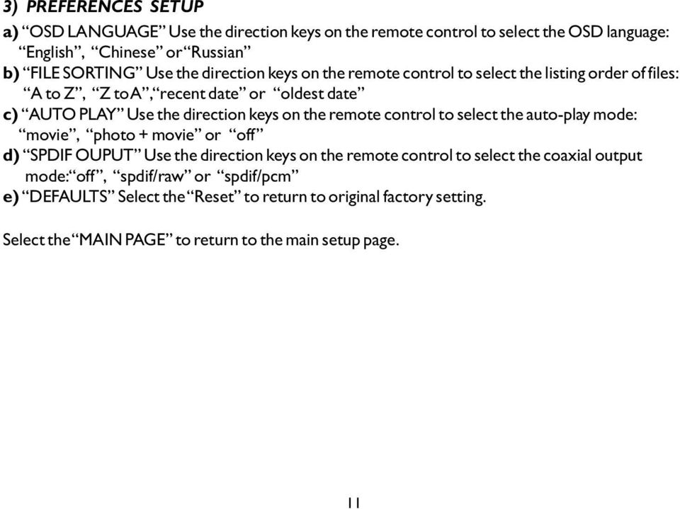the remote control to select the auto-play mode: movie, photo + movie or off d) SPDIF OUPUT Use the direction keys on the remote control to select the coaxial