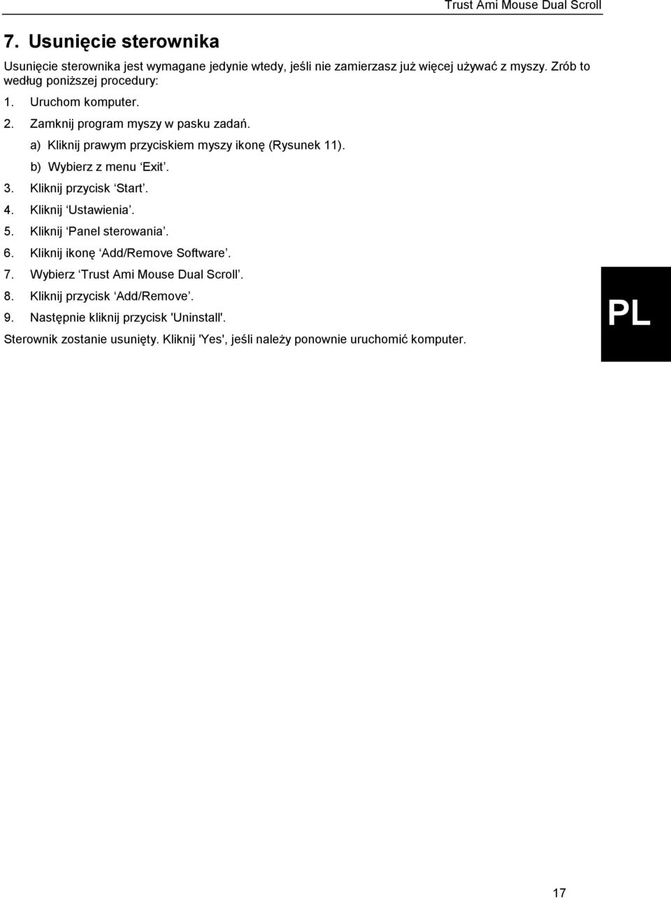 b) Wybierz z menu Exit. 3. Kliknij przycisk Start. 4. Kliknij Ustawienia. 5. Kliknij Panel sterowania. 6. Kliknij ikonę Add/Remove Software. 7.