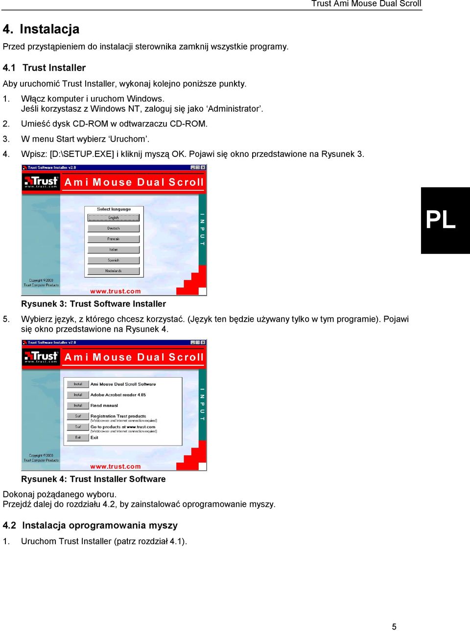 EXE] i kliknij myszą OK. Pojawi się okno przedstawione na Rysunek 3. Rysunek 3: Trust Software Installer 5. Wybierz język, z którego chcesz korzystać. (Język ten będzie używany tylko w tym programie).