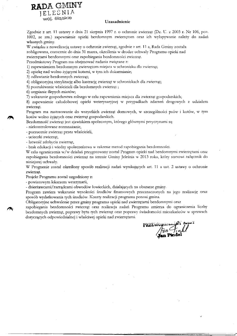 11 a, Rada Gminy została zobligowana, corocznie do dnia 31 marca, określenia w drodze uchwały Programu opieki nad zwierzętami bezdomnymi oraz zapobiegania bezdomności zwierząt.