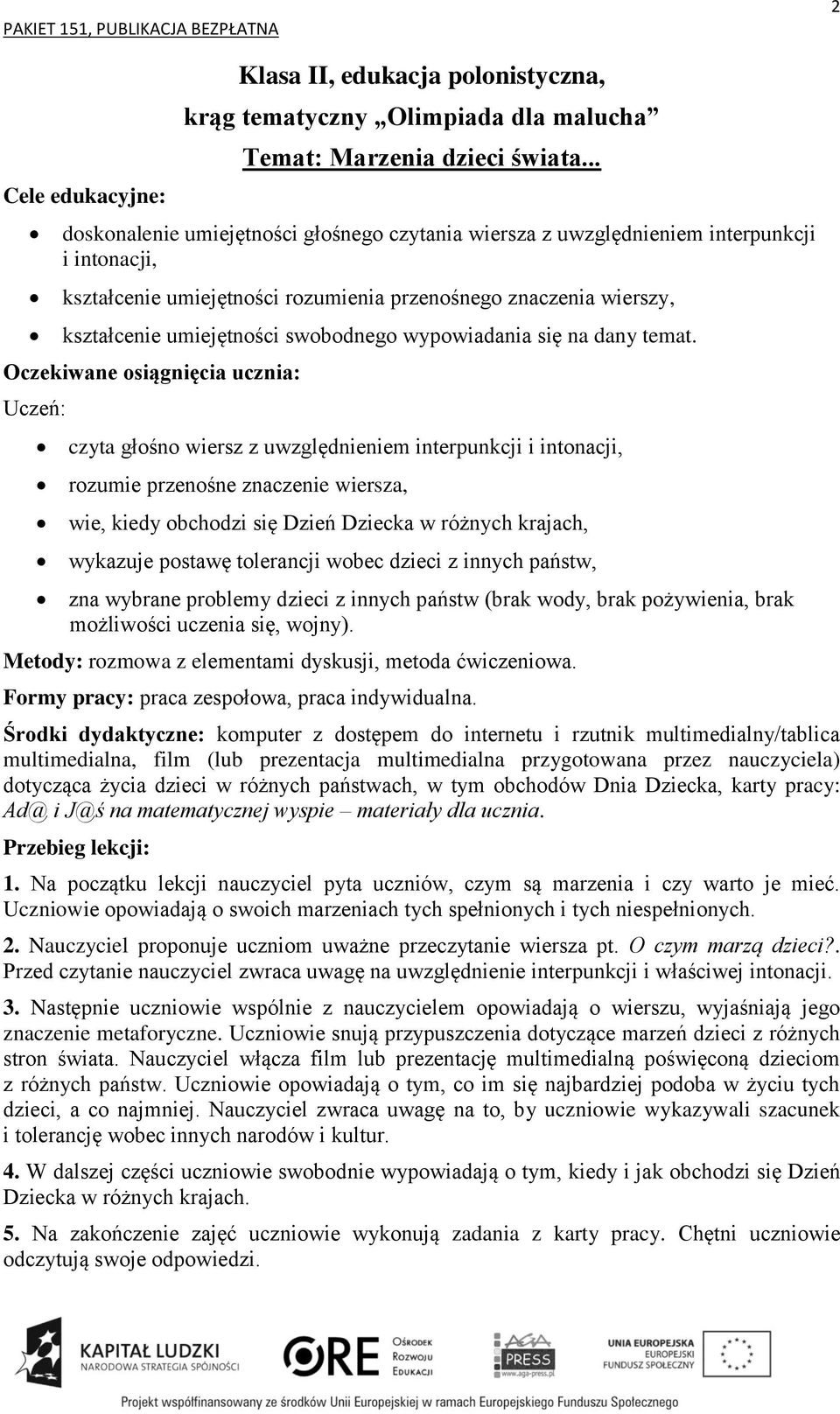 czyta głośno wiersz z uwzględnieniem interpunkcji i intonacji, rozumie przenośne znaczenie wiersza, wie, kiedy obchodzi się Dzień Dziecka w różnych krajach, wykazuje postawę tolerancji wobec dzieci z