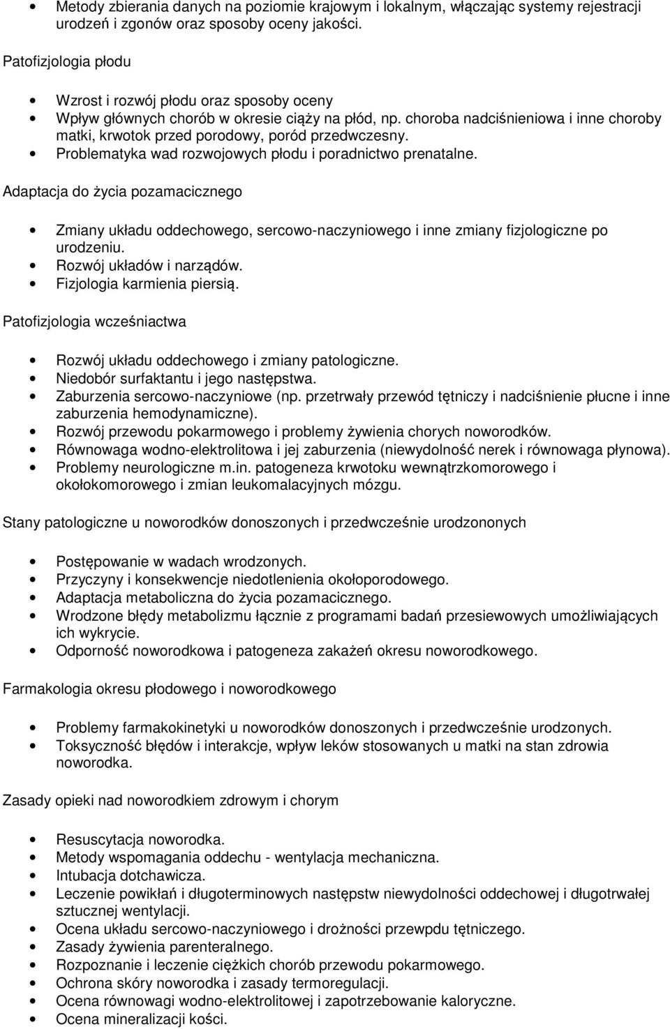 choroba nadciśnieniowa i inne choroby matki, krwotok przed porodowy, poród przedwczesny. Problematyka wad rozwojowych płodu i poradnictwo prenatalne.