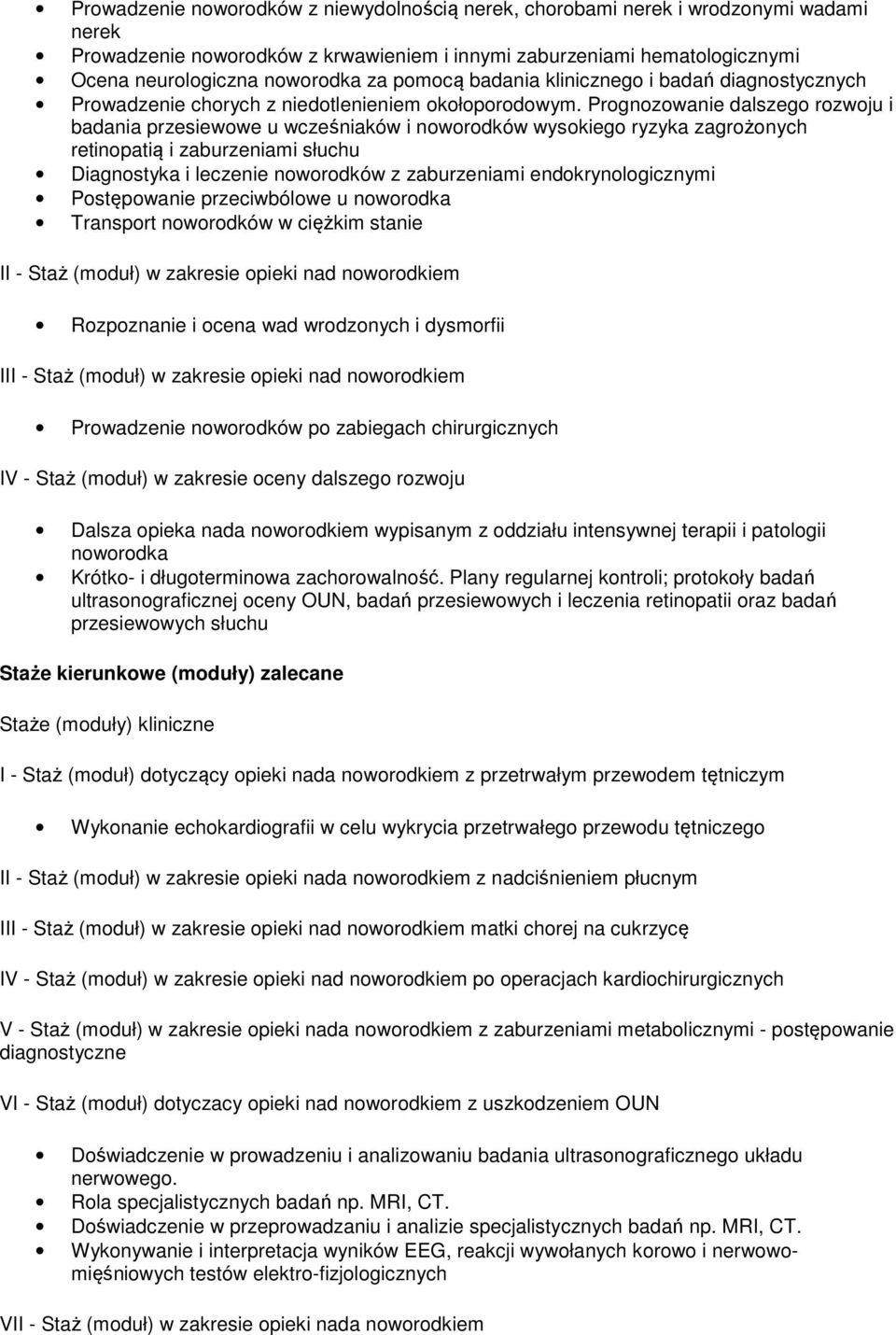 Prognozowanie dalszego rozwoju i badania przesiewowe u wcześniaków i noworodków wysokiego ryzyka zagrożonych retinopatią i zaburzeniami słuchu Diagnostyka i leczenie noworodków z zaburzeniami