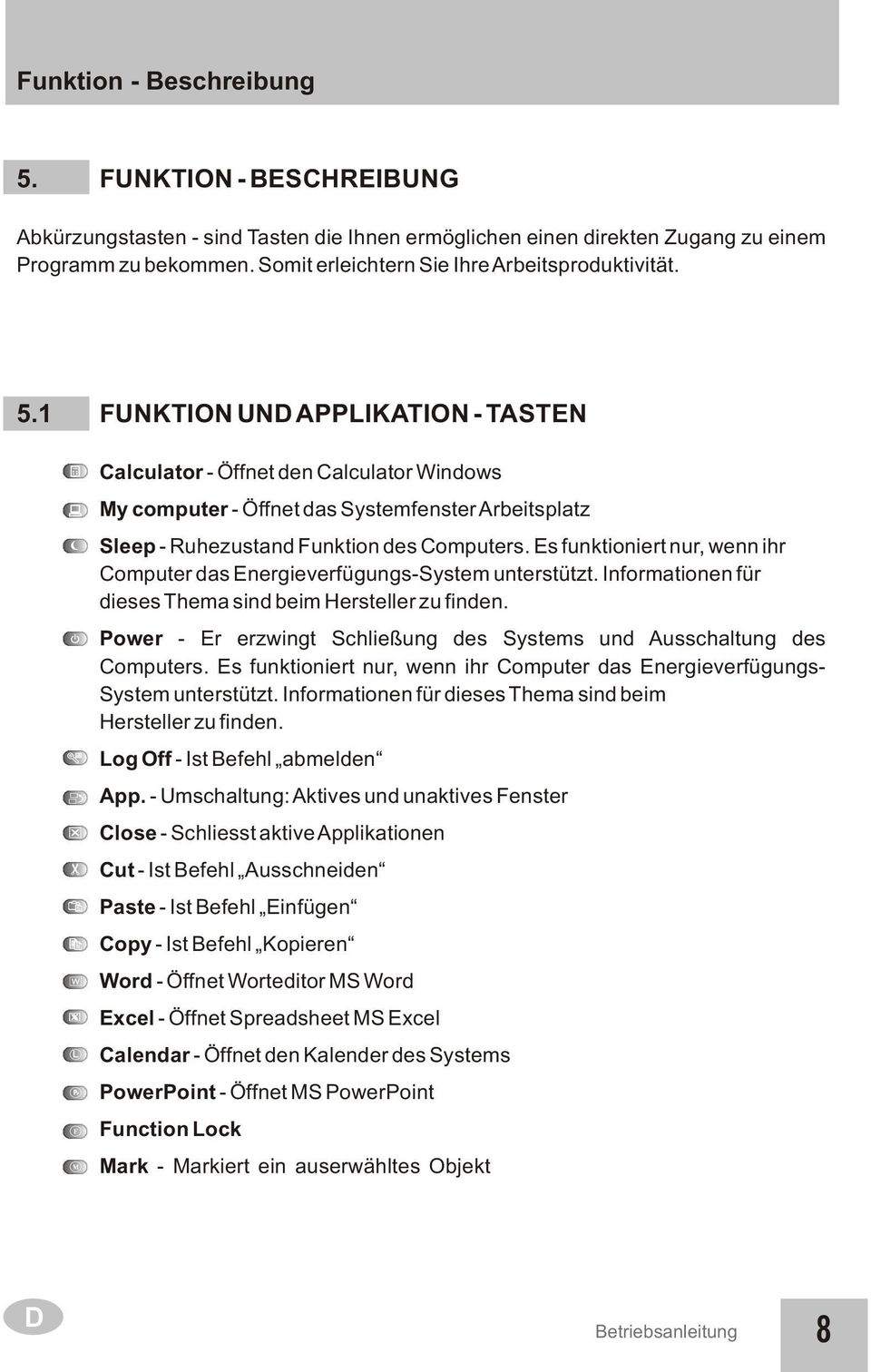 1 FUNKTION UND APPLIKATION - TASTEN Calculator - Öffnet den Calculator Windows My computer - Öffnet das Systemfenster Arbeitsplatz Sleep - Ruhezustand Funktion des Computers.