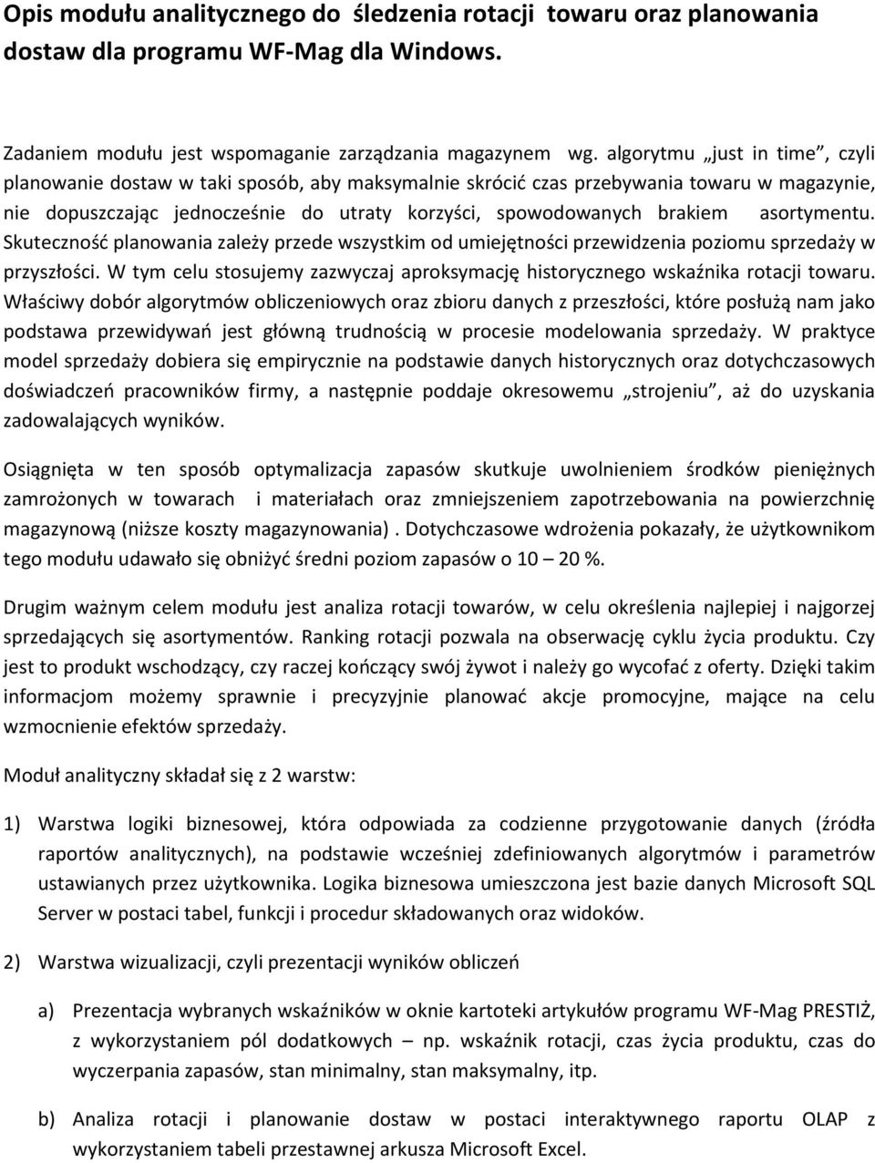 asortymentu. Skuteczność planowania zależy przede wszystkim od umiejętności przewidzenia poziomu sprzedaży w przyszłości.