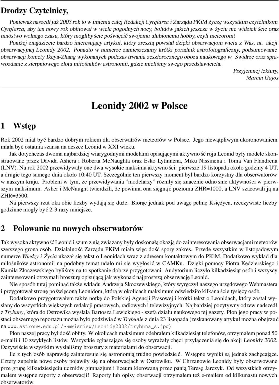 Poniżej znajdziecie bardzo interesujący artykuł, który zresztą powstał dzięki obserwacjom wielu z Was, nt. akcji obserwacyjnej Leonidy 2002.