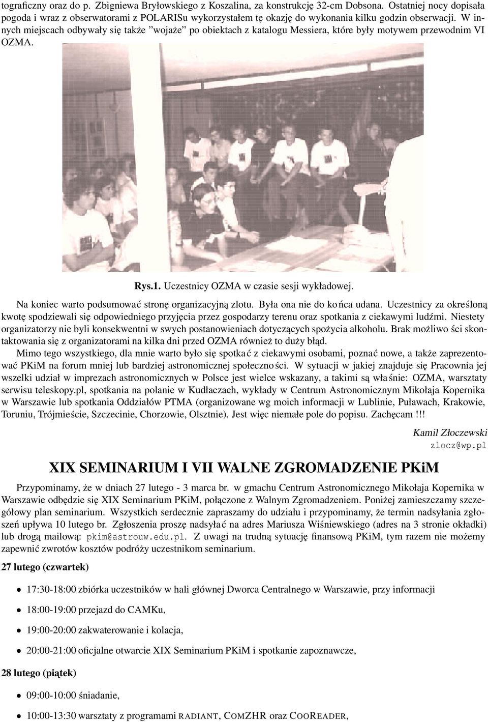W innych miejscach odbywały się także wojaże po obiektach z katalogu Messiera, które były motywem przewodnim VI OZMA. Rys.1. Uczestnicy OZMA w czasie sesji wykładowej.