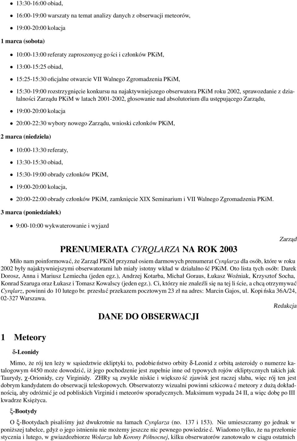 latach 2001-2002, głosowanie nad absolutorium dla ustępującego Zarządu, 19:00-20:00 kolacja 20:00-22:30 wybory nowego Zarządu, wnioski członków PKiM, 2 marca (niedziela) 10:00-13:30 referaty,