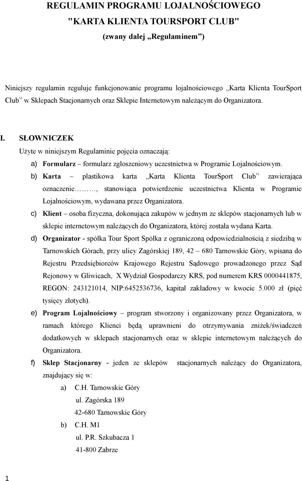 b) Karta plastikowa karta Karta Klienta TourSport Club zawierająca oznaczenie, stanowiąca potwierdzenie uczestnictwa Klienta w Programie Lojalnościowym, wydawana przez Organizatora.