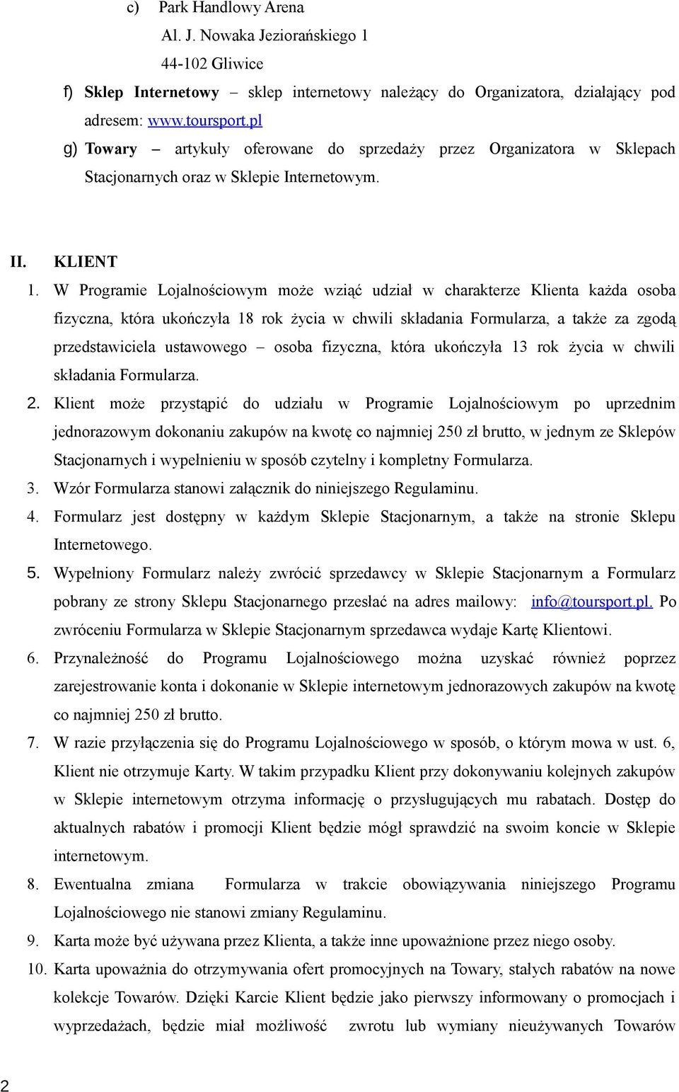 W Programie Lojalnościowym może wziąć udział w charakterze Klienta każda osoba fizyczna, która ukończyła 18 rok życia w chwili składania Formularza, a także za zgodą przedstawiciela ustawowego osoba