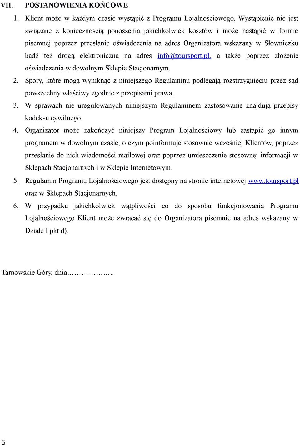 drogą elektroniczną na adres info@toursport.pl. a także poprzez złożenie oświadczenia w dowolnym Sklepie Stacjonarnym. 2.