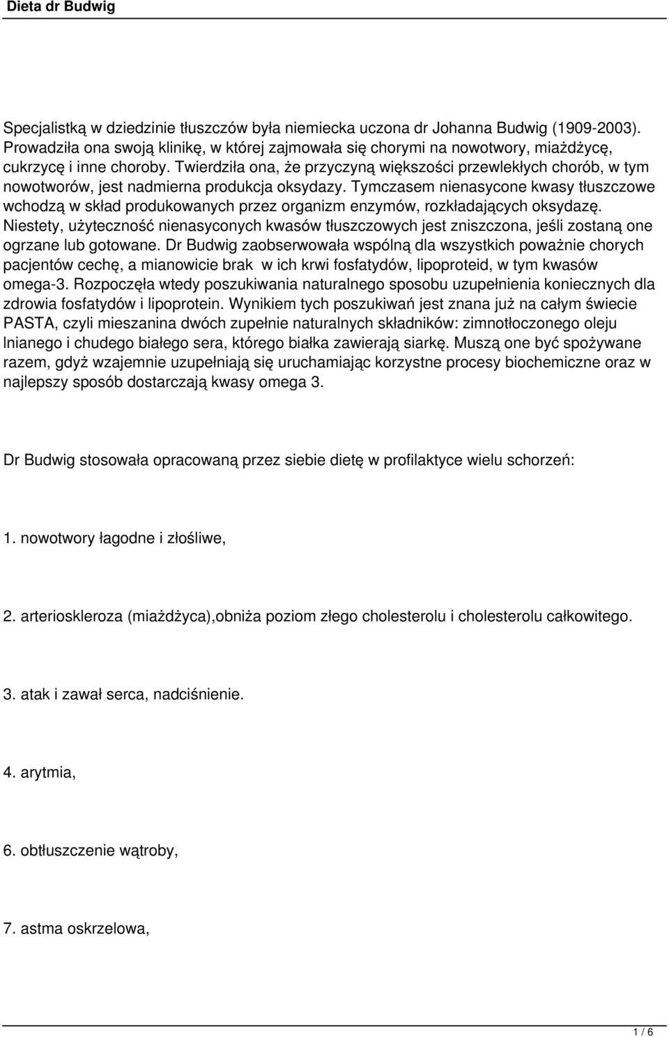 Tymczasem nienasycone kwasy tłuszczowe wchodzą w skład produkowanych przez organizm enzymów, rozkładających oksydazę.