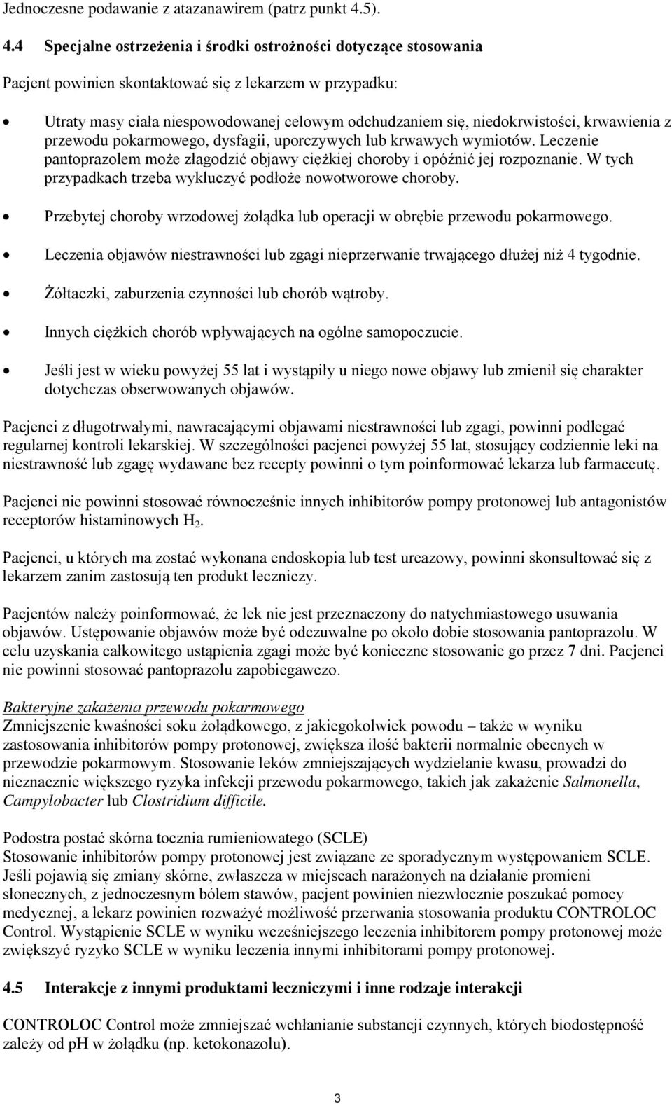 4 Specjalne ostrzeżenia i środki ostrożności dotyczące stosowania Pacjent powinien skontaktować się z lekarzem w przypadku: Utraty masy ciała niespowodowanej celowym odchudzaniem się,