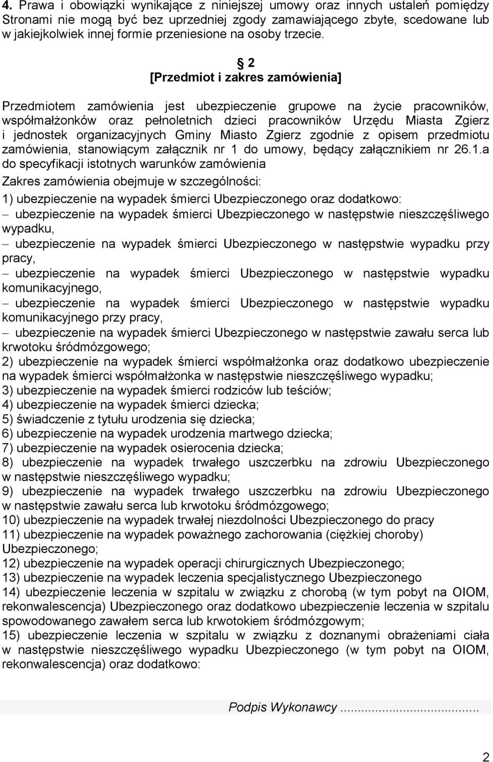 2 [Przedmiot i zakres zamówienia] Przedmiotem zamówienia jest ubezpieczenie grupowe na życie pracowników, współmałżonków oraz pełnoletnich dzieci pracowników Urzędu Miasta Zgierz i jednostek