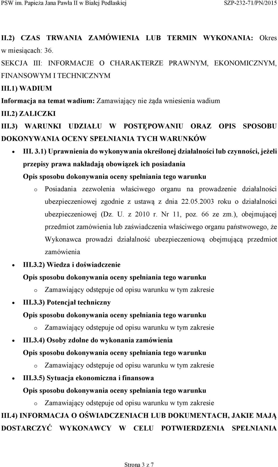 1) Uprawnienia d wyknywania kreślnej działalnści lub czynnści, jeżeli przepisy prawa nakładają bwiązek ich psiadania Opis spsbu dknywania ceny spełniania teg warunku Psiadania zezwlenia właściweg