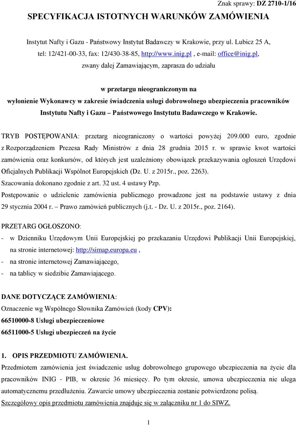 pl, zwany dalej Zamawiającym, zaprasza do udziału w przetargu nieograniczonym na wyłonienie Wykonawcy w zakresie świadczenia usługi dobrowolnego ubezpieczenia pracowników Instytutu Nafty i Gazu