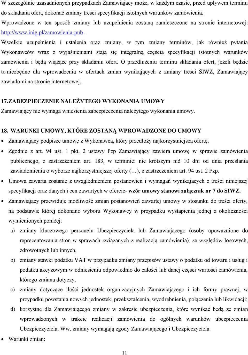 Wszelkie uzupełnienia i ustalenia oraz zmiany, w tym zmiany terminów, jak również pytania Wykonawców wraz z wyjaśnieniami stają się integralną częścią specyfikacji istotnych warunków zamówienia i