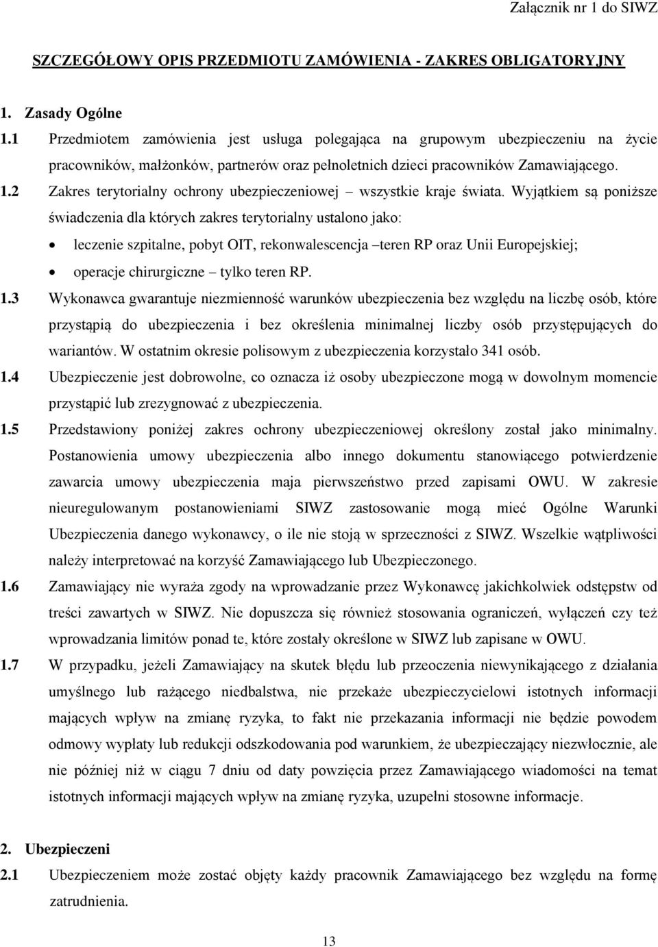 2 Zakres terytorialny ochrony ubezpieczeniowej wszystkie kraje świata.