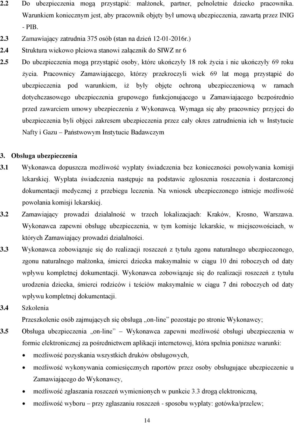 5 Do ubezpieczenia mogą przystąpić osoby, które ukończyły 18 rok życia i nie ukończyły 69 roku życia.