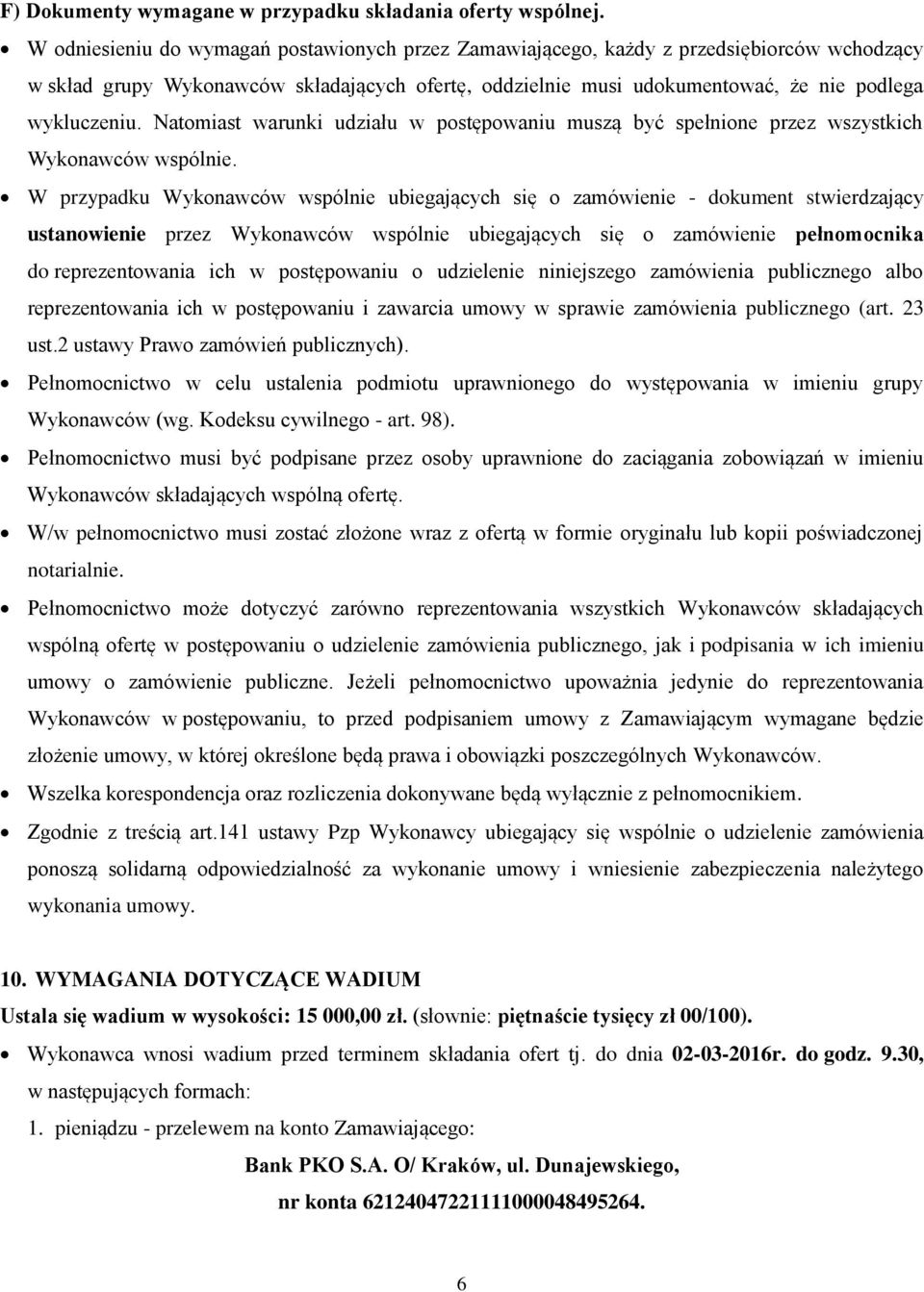 Natomiast warunki udziału w postępowaniu muszą być spełnione przez wszystkich Wykonawców wspólnie.