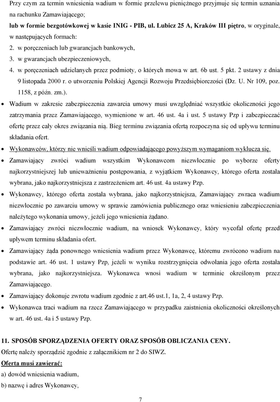 w poręczeniach udzielanych przez podmioty, o których mowa w art. 6b ust. 5 pkt. 2 ustawy z dnia 9 listopada 2000 r. o utworzeniu Polskiej Agencji Rozwoju Przedsiębiorczości (Dz. U. Nr 109, poz.