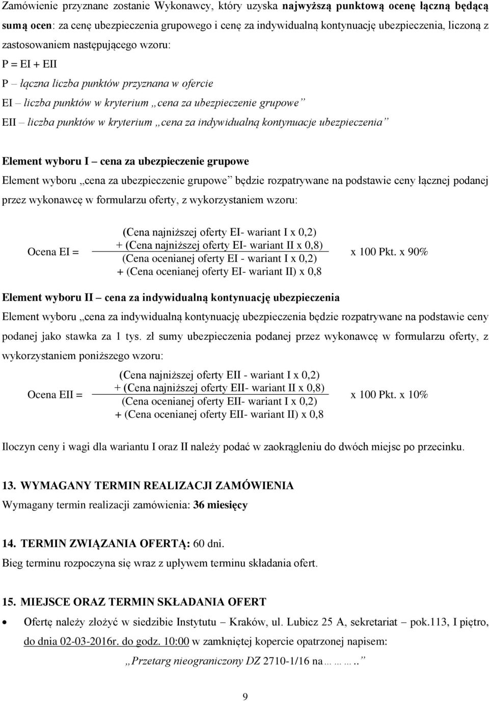 indywidualną kontynuacje ubezpieczenia Element wyboru I cena za ubezpieczenie grupowe Element wyboru cena za ubezpieczenie grupowe będzie rozpatrywane na podstawie ceny łącznej podanej przez