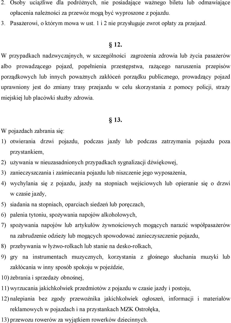 W przypadkach nadzwyczajnych, w szczególności zagrożenia zdrowia lub życia pasażerów albo prowadzącego pojazd, popełnienia przestępstwa, rażącego naruszenia przepisów porządkowych lub innych