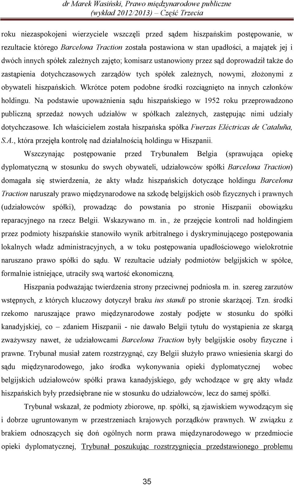 Wkrótce potem podobne środki rozciągnięto na innych członków holdingu.
