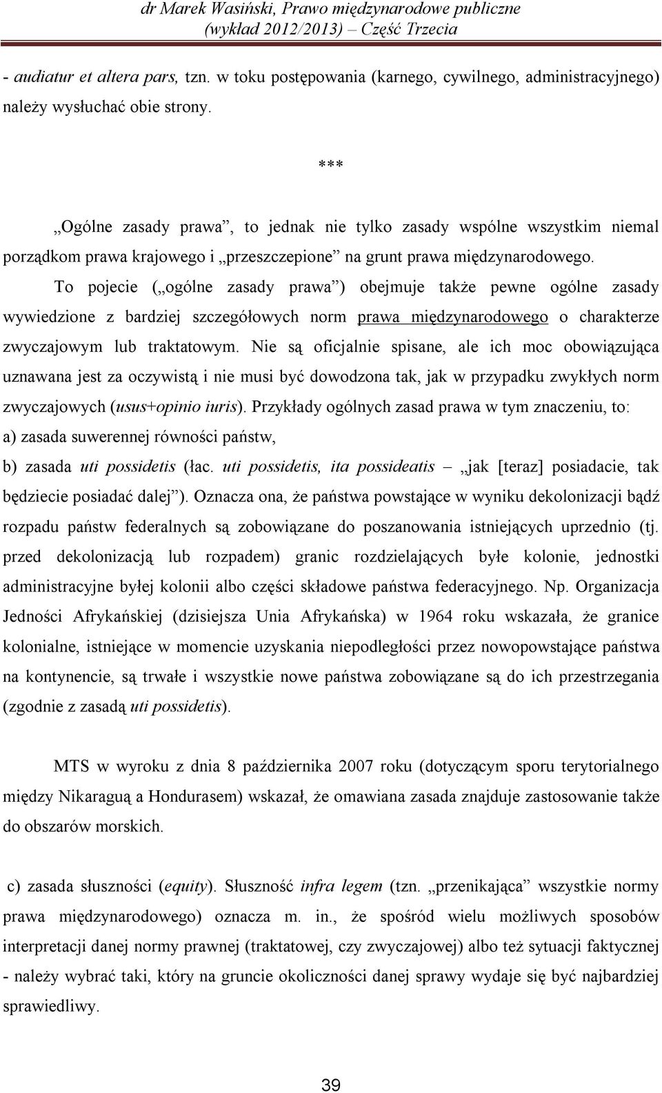 To pojecie ( ogólne zasady prawa ) obejmuje także pewne ogólne zasady wywiedzione z bardziej szczegółowych norm prawa międzynarodowego o charakterze zwyczajowym lub traktatowym.