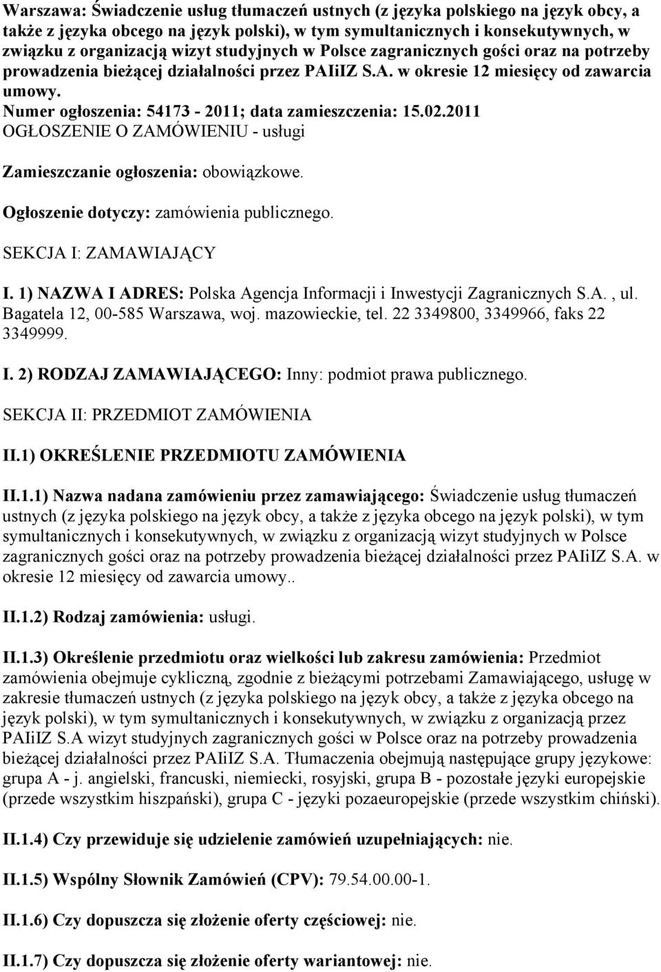 Numer ogłoszenia: 54173-2011; data zamieszczenia: 15.02.2011 OGŁOSZENIE O ZAMÓWIENIU - usługi Zamieszczanie ogłoszenia: obowiązkowe. Ogłoszenie dotyczy: zamówienia publicznego.