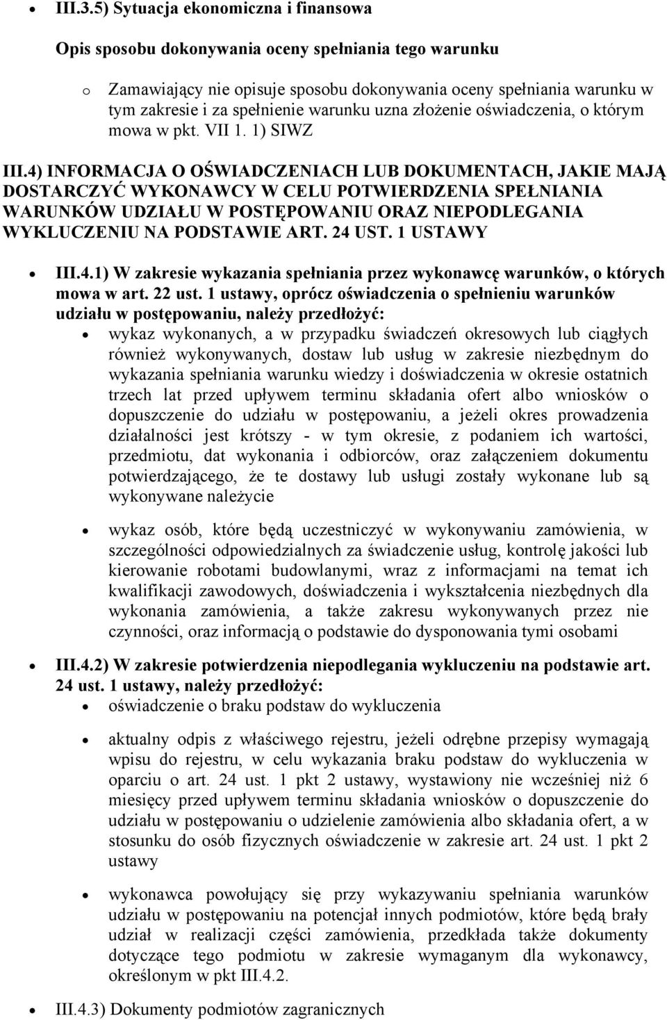 4) INFORMACJA O OŚWIADCZENIACH LUB DOKUMENTACH, JAKIE MAJĄ DOSTARCZYĆ WYKONAWCY W CELU POTWIERDZENIA SPEŁNIANIA WARUNKÓW UDZIAŁU W POSTĘPOWANIU ORAZ NIEPODLEGANIA WYKLUCZENIU NA PODSTAWIE ART. 24 UST.