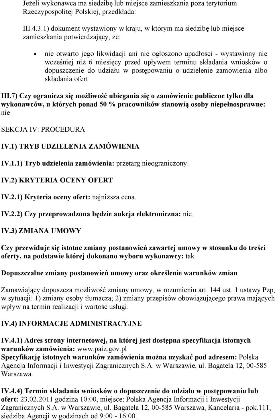 przed upływem terminu składania wniosków o dopuszczenie do udziału w postępowaniu o udzielenie zamówienia albo składania ofert III.