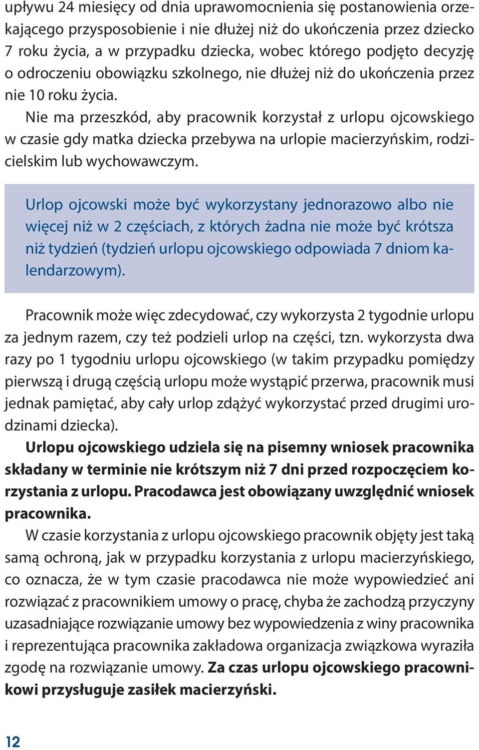 Nie ma przeszkód, aby pracownik korzystał z urlopu ojcowskiego w czasie gdy matka dziecka przebywa na urlopie macierzyńskim, rodzicielskim lub wychowawczym.