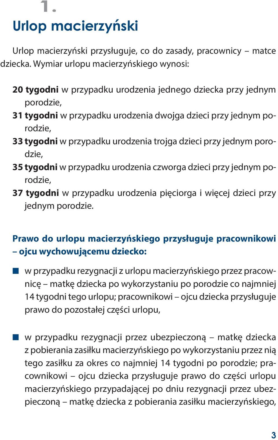 przypadku urodzenia trojga dzieci przy jednym porodzie, 35 tygodni w przypadku urodzenia czworga dzieci przy jednym porodzie, 37 tygodni w przypadku urodzenia pięciorga i więcej dzieci przy jednym