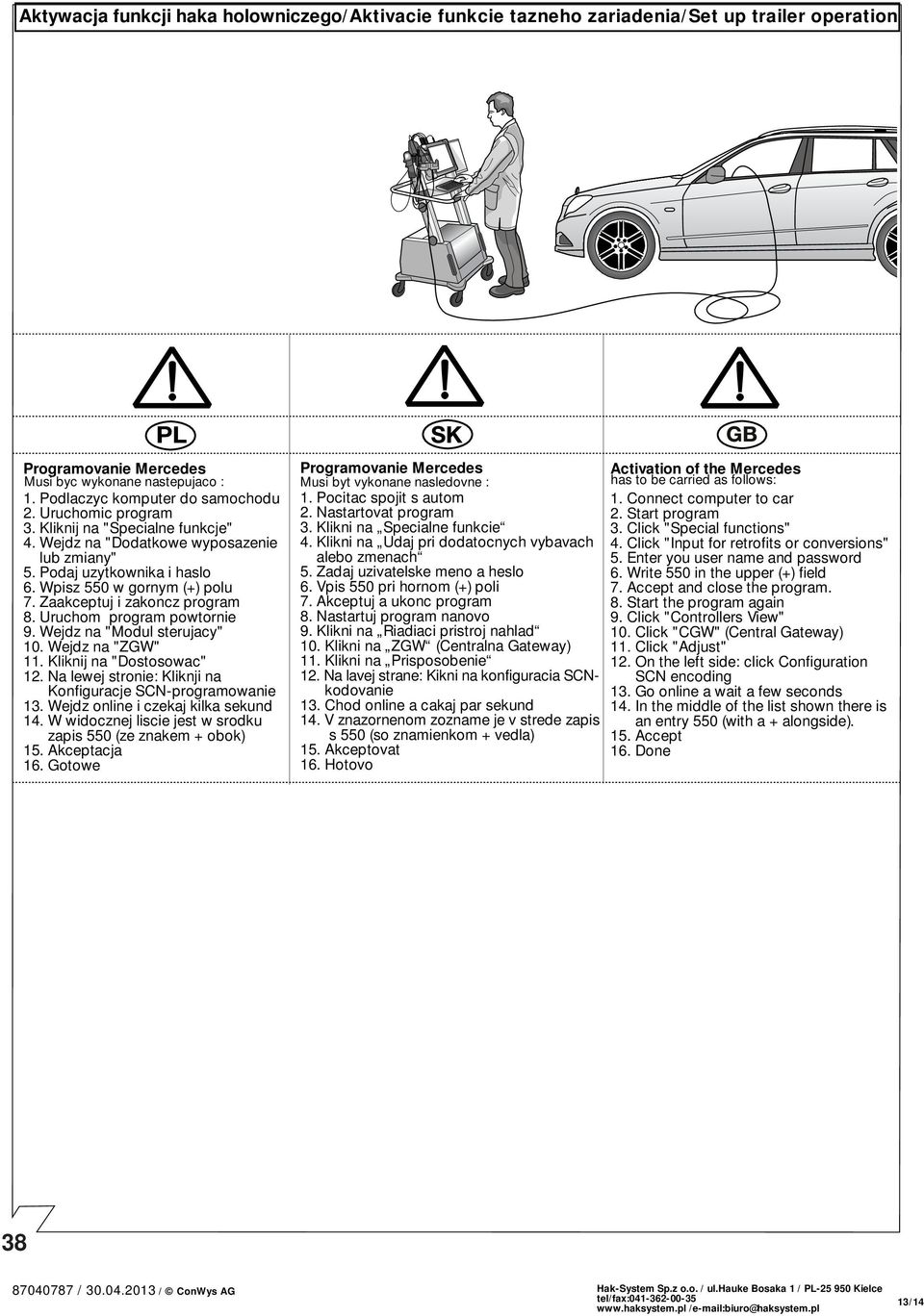 Uruchom program powtornie 9. Wejdz na "Modul sterujacy" 10. Wejdz na "ZGW" 11. Kliknij na "Dostosowac" 12. Na lewej stronie: Kliknji na Konfiguracje SCN-programowanie 13.