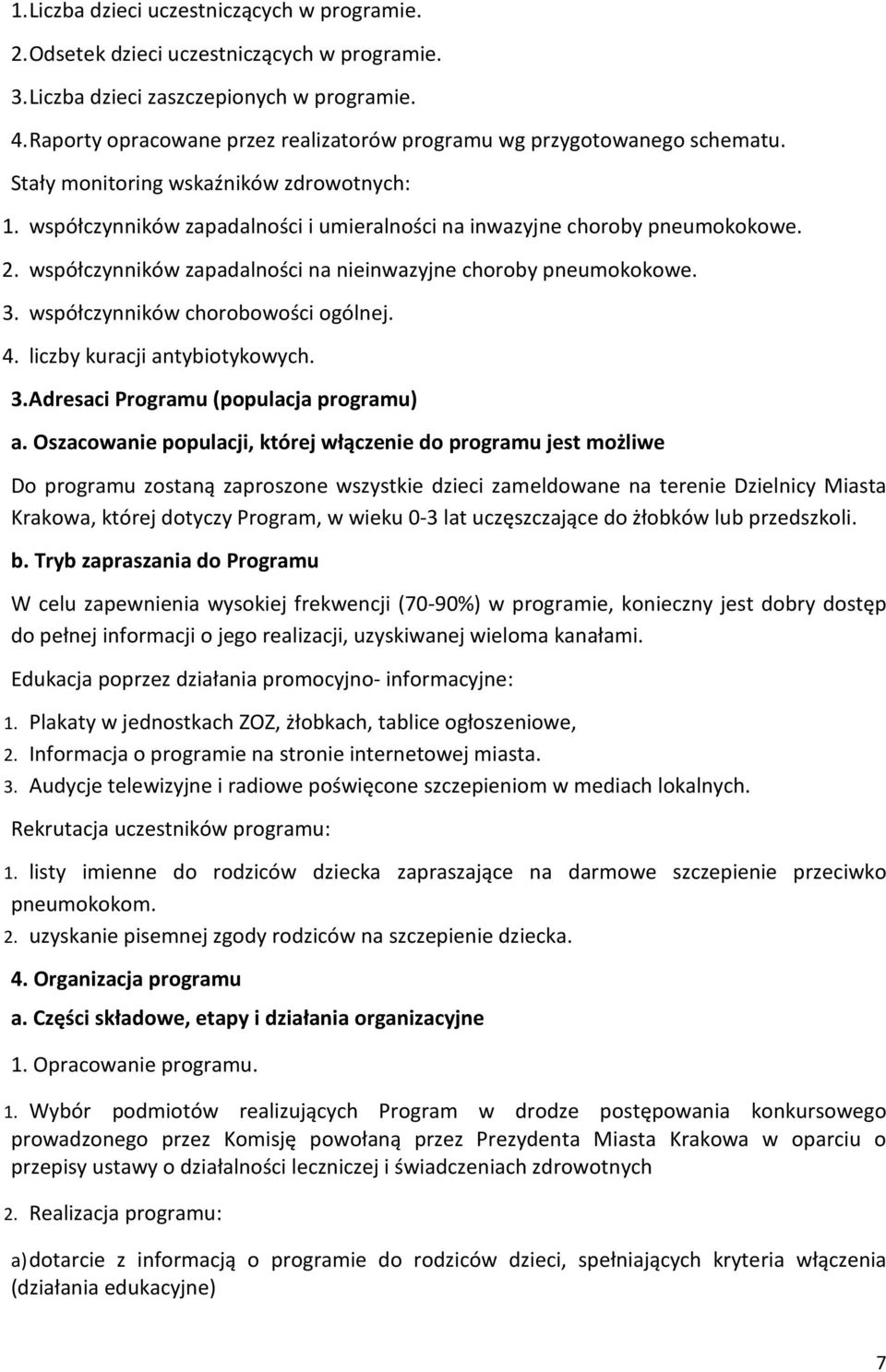 współczynników zapadalności na nieinwazyjne choroby pneumokokowe. 3. współczynników chorobowości ogólnej. 4. liczby kuracji antybiotykowych. 3. Adresaci Programu (populacja programu) a.