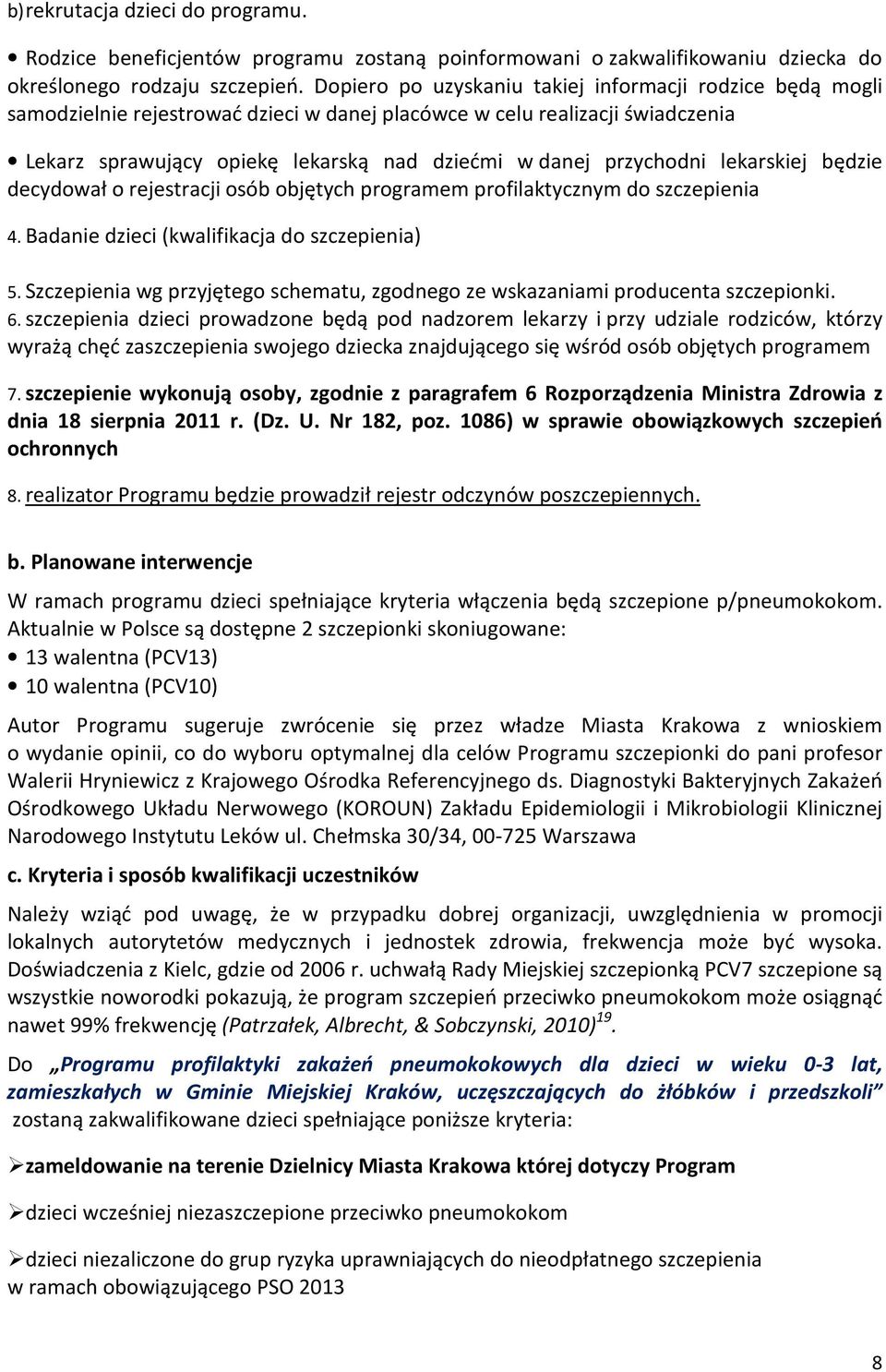przychodni lekarskiej będzie decydował o rejestracji osób objętych programem profilaktycznym do szczepienia 4. Badanie dzieci (kwalifikacja do szczepienia) 5.
