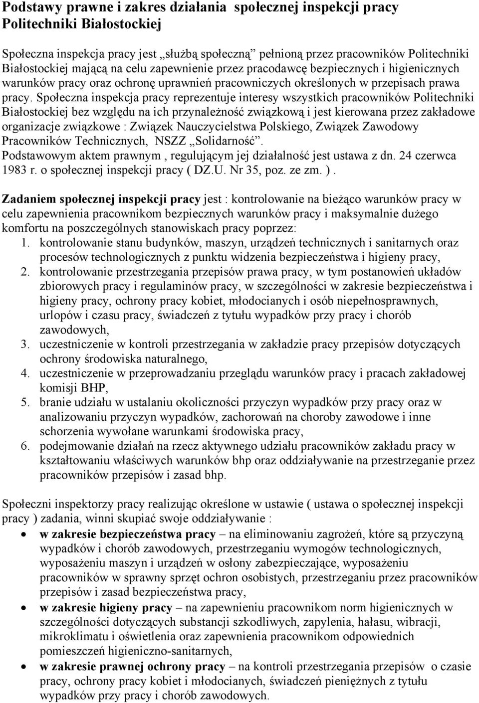 Społeczna inspekcja pracy reprezentuje interesy wszystkich pracowników Politechniki Białostockiej bez względu na ich przynależność związkową i jest kierowana przez zakładowe organizacje związkowe :