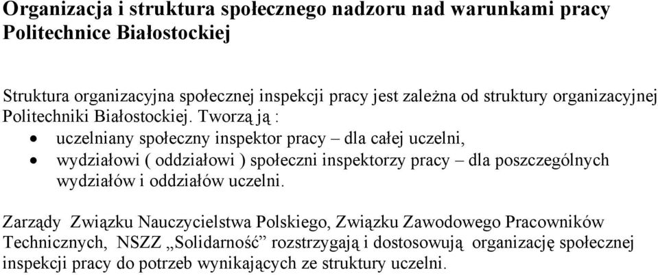 Tworzą ją : uczelniany społeczny inspektor pracy dla całej uczelni, wydziałowi ( oddziałowi ) społeczni inspektorzy pracy dla poszczególnych