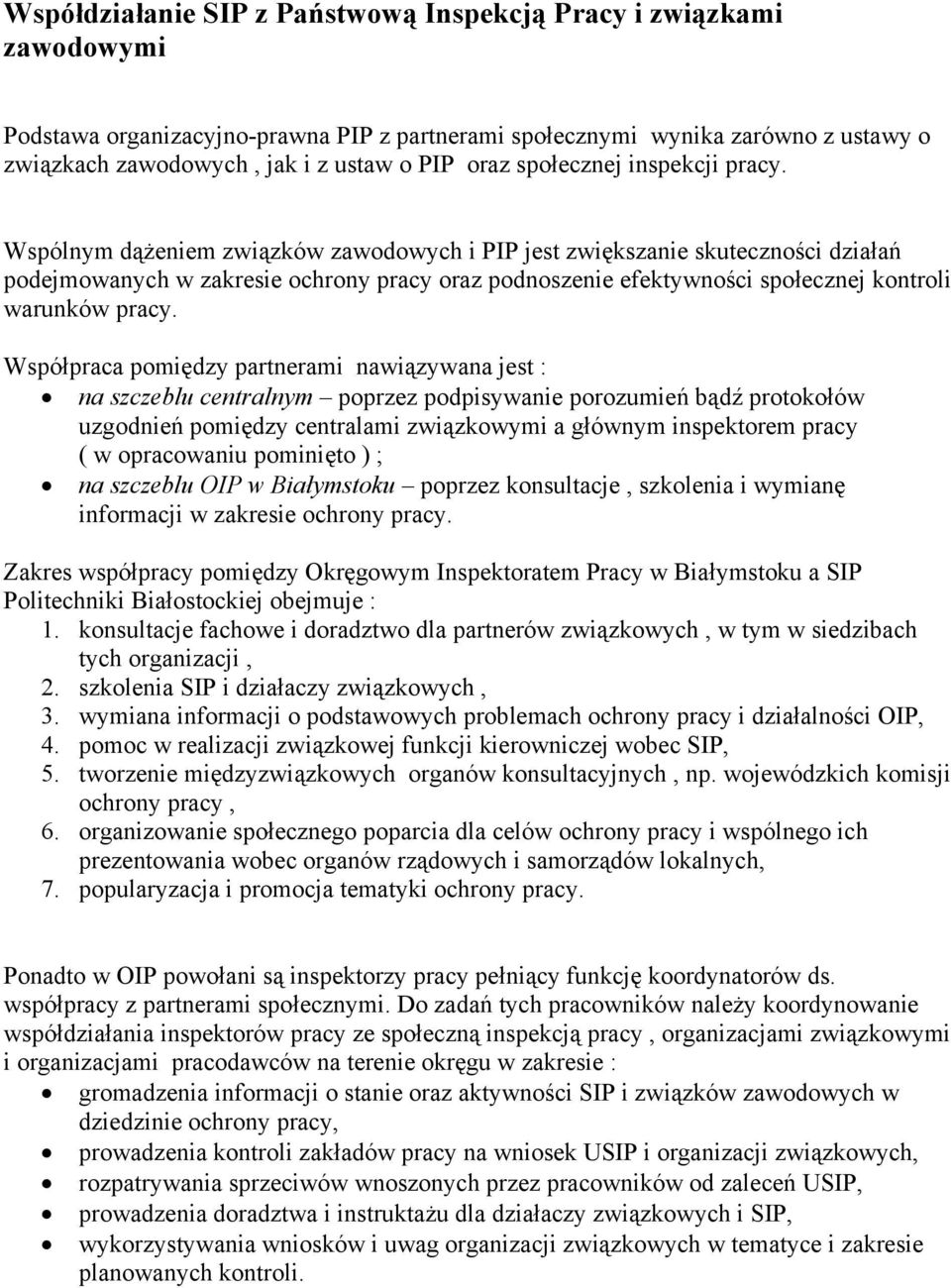 Wspólnym dążeniem związków zawodowych i PIP jest zwiększanie skuteczności działań podejmowanych w zakresie ochrony pracy oraz podnoszenie efektywności społecznej kontroli warunków pracy.