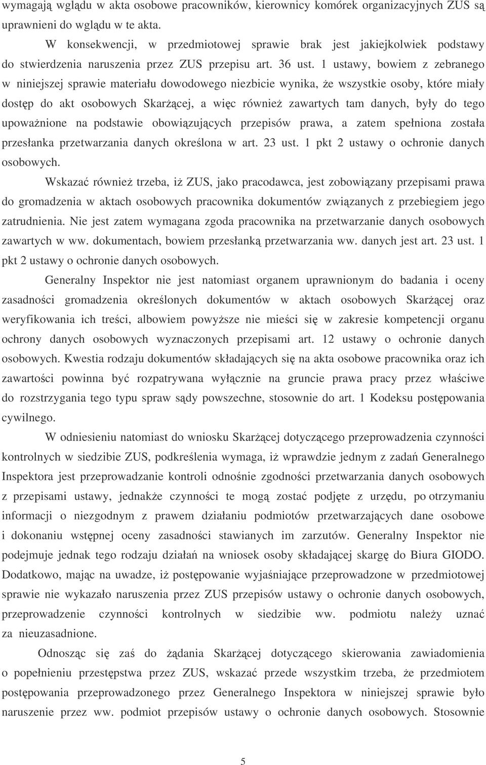 1 ustawy, bowiem z zebranego w niniejszej sprawie materiału dowodowego niezbicie wynika, e wszystkie osoby, które miały dostp do akt osobowych Skarcej, a wic równie zawartych tam danych, były do tego