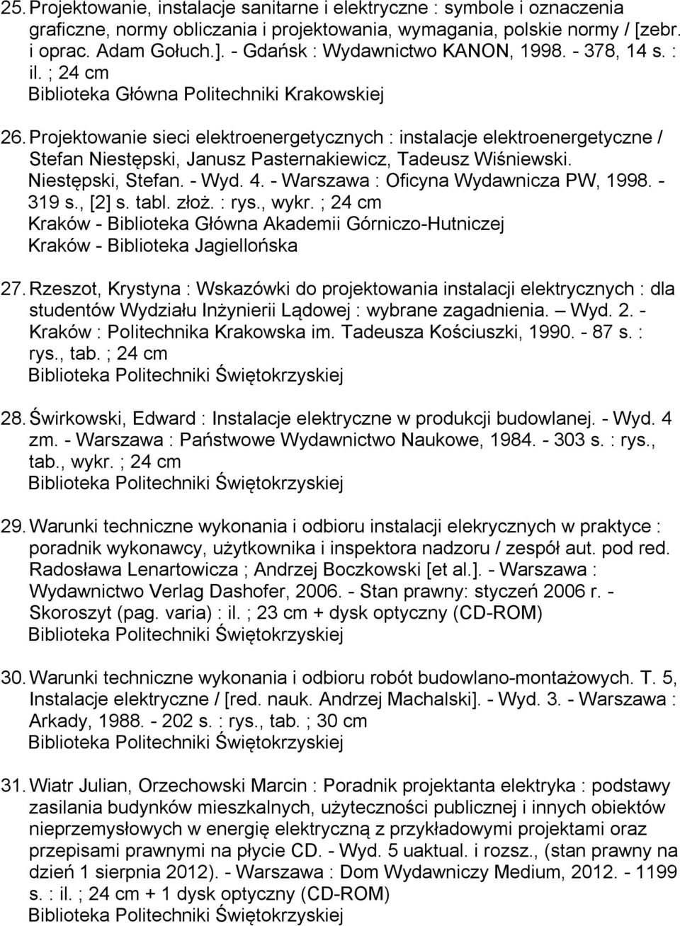 Projektowanie sieci elektroenergetycznych : instalacje elektroenergetyczne / Stefan Niestępski, Janusz Pasternakiewicz, Tadeusz Wiśniewski. Niestępski, Stefan. - Wyd. 4.