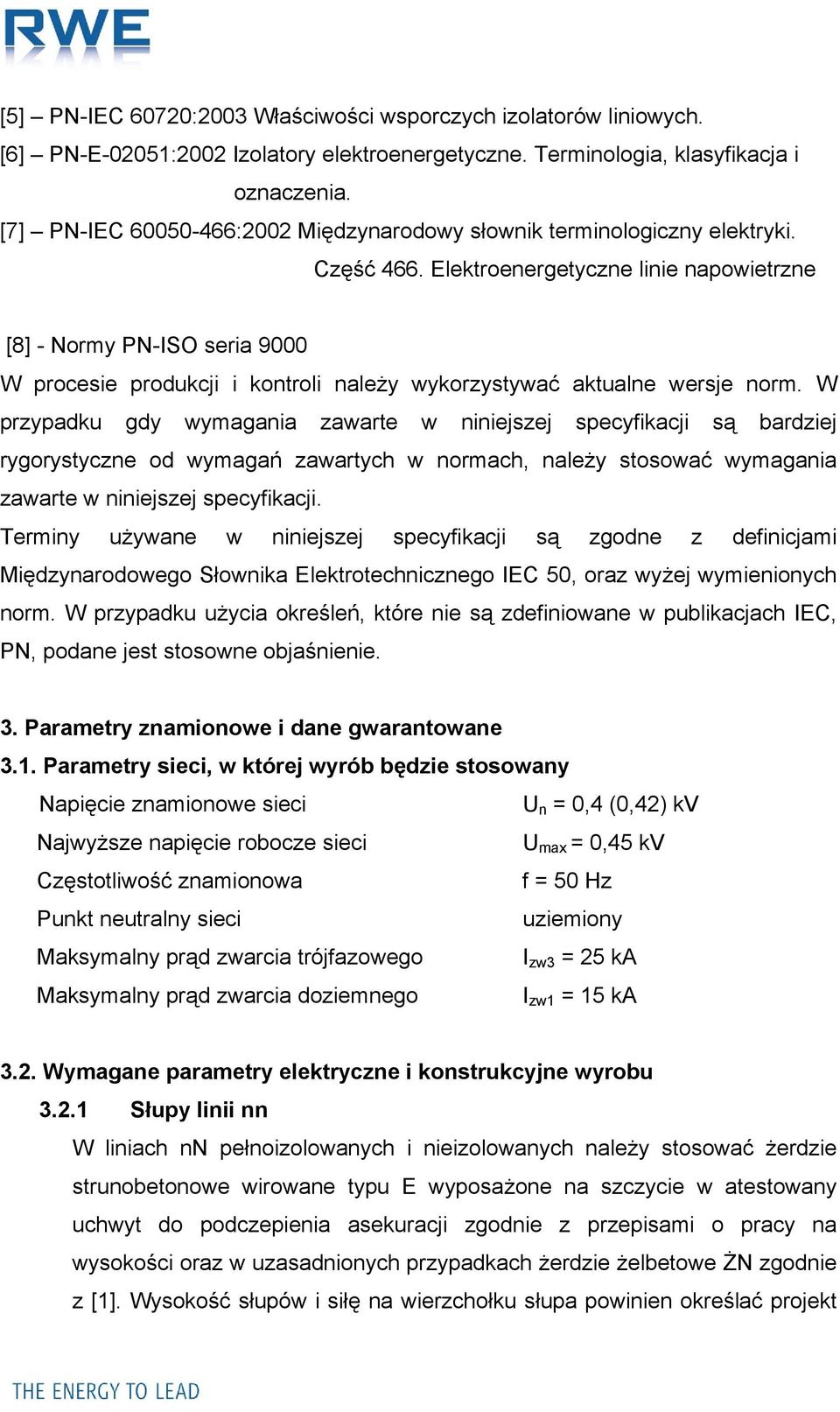 Elektroenergetyczne linie napowietrzne [8] - Normy PN-ISO seria 9000 W procesie produkcji i kontroli należy wykorzystywać aktualne wersje norm.